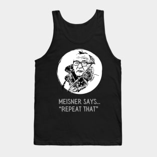 Meisner says Repeat That Actor Methods Tank Top